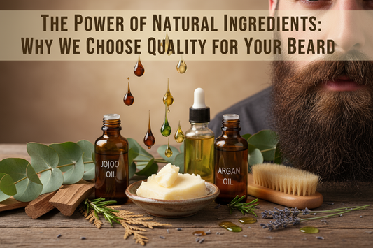 The Power of Natural Ingredients: Why We Choose Quality for Your Beard